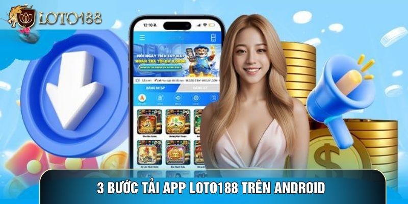 3 bước tải app LOTO188 trên Android